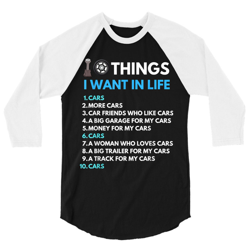 10 Things I Want In My Life Cars More Cars Funny Car Guy 3/4 Sleeve Shirt | Artistshot