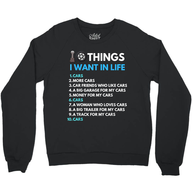 10 Things I Want In My Life Cars More Cars Funny Car Guy Crewneck Sweatshirt | Artistshot