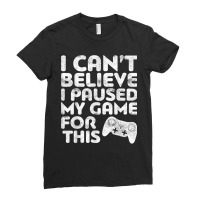 I Can't Believe I Paused My Game For This Ladies Fitted T-shirt | Artistshot