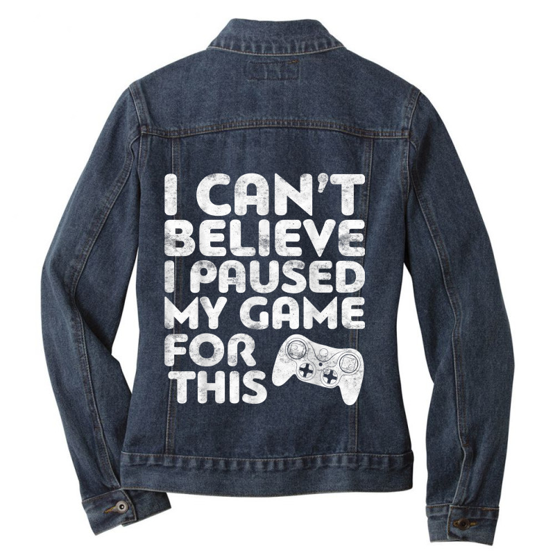 I Can't Believe I Paused My Game For This Ladies Denim Jacket by ArtistJasmin | Artistshot