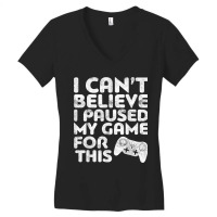 I Can't Believe I Paused My Game For This Women's V-neck T-shirt | Artistshot