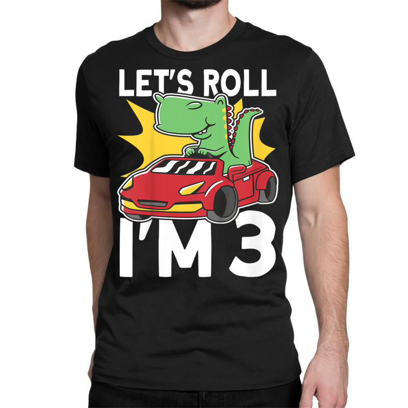 Kids Let's Roll I'm 3 Bday Dino T Rex 3rd Birthday Race Car Classic T-shirt | Artistshot