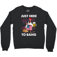 Just Here To Bang Usa Flag Funny 4th Of July Chicken Beer Crewneck Sweatshirt | Artistshot