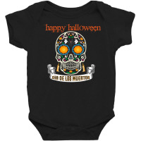 Feliz Halloween Calavera Y Gran Día De Los Muertos Mexicano Baby Bodysuit | Artistshot