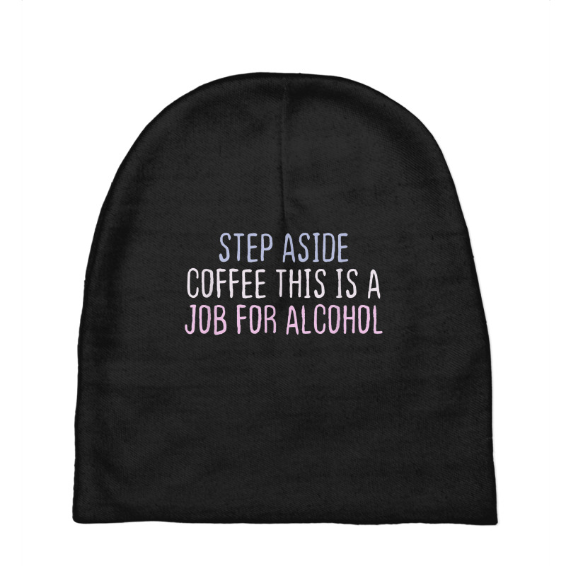 Funny Short Cool Quotes Step Aside Coffee This Is A Job For Baby Beanies by Color | Artistshot