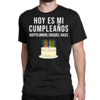 Hoy Es Mi Cumpleaã±os Birthday Spanish Playera Classic T-shirt | Artistshot