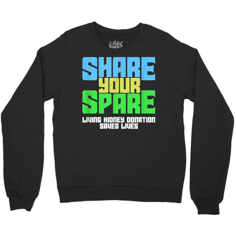 Share Your Spare A Living Kidney Donation And Living Donor T Shirt Crewneck Sweatshirt by qubujasaelae | Artistshot