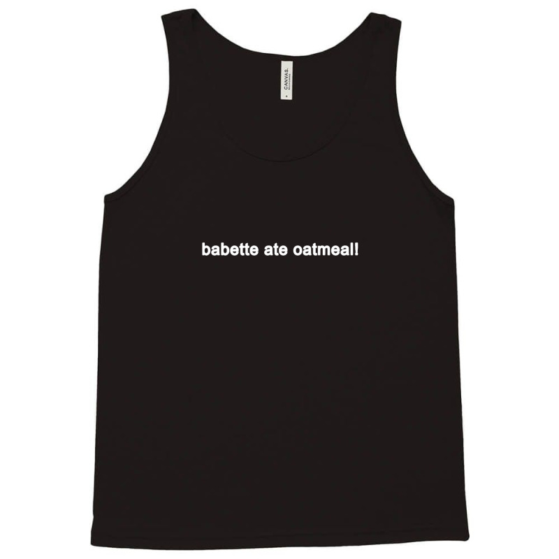 Babette Ate Oatmeal Funny Tv Show Quote (black) Tank Top | Artistshot