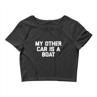 Funny Boat Shirt My Other Car Is A Boat   Funny Boat Owner Crop Top | Artistshot