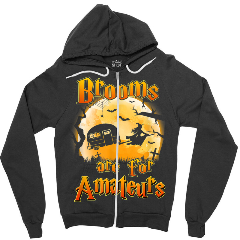 Brooms Are For Amateurs Rv Camping Funny Halloween Costume Zipper Hoodie by Lambent | Artistshot