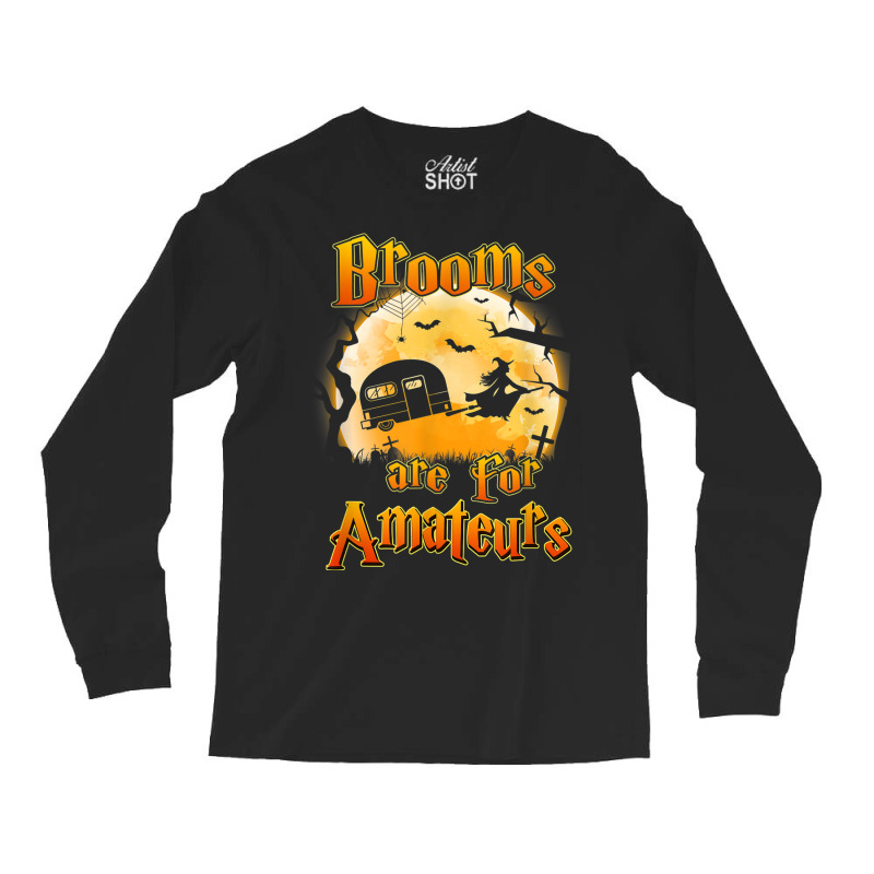 Brooms Are For Amateurs Rv Camping Funny Halloween Costume Long Sleeve Shirts by Lambent | Artistshot