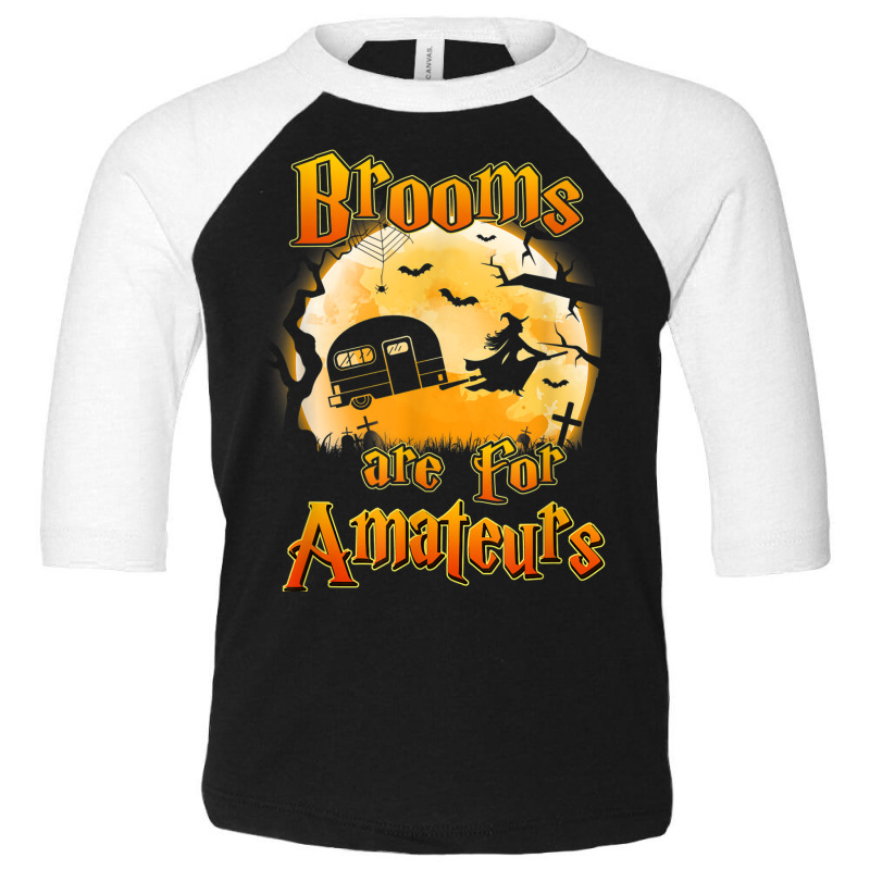 Brooms Are For Amateurs Rv Camping Funny Halloween Costume Toddler 3/4 Sleeve Tee by Lambent | Artistshot