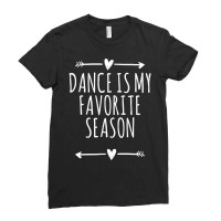 Love Arrows Hearts Funny Dance Is My Favorite Season T Shirt Ladies Fitted T-shirt | Artistshot