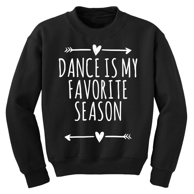 Love Arrows Hearts Funny Dance Is My Favorite Season T Shirt Youth Sweatshirt by cm-arts | Artistshot