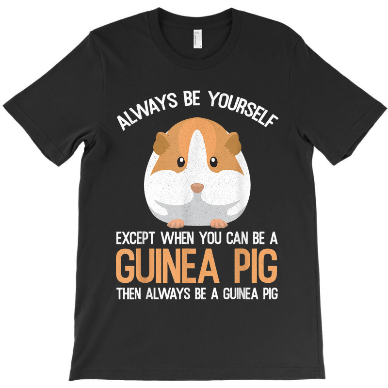 Always Be A Guinea Pig Funny T-shirt | Artistshot