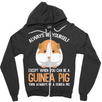 Always Be A Guinea Pig Funny Zipper Hoodie | Artistshot