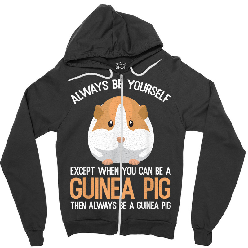 Always Be A Guinea Pig Funny Zipper Hoodie | Artistshot