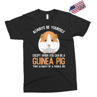 Always Be A Guinea Pig Funny Exclusive T-shirt | Artistshot