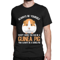 Always Be A Guinea Pig Funny Classic T-shirt | Artistshot