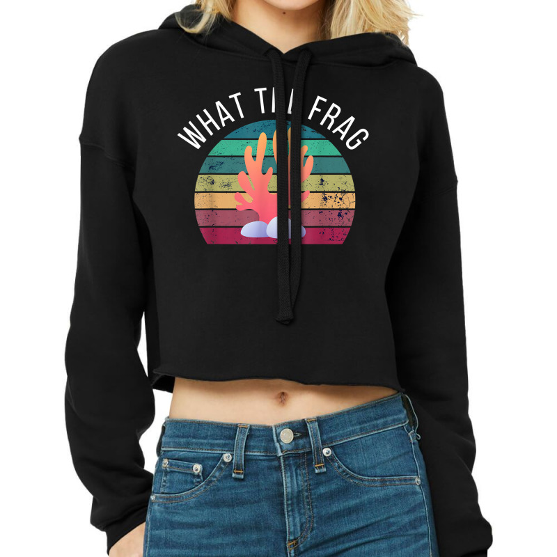 What The Frag Funny Saltwater Coral Reef Aquarium Aquarist T Shirt Cropped Hoodie by cm-arts | Artistshot