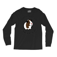 Cute And Funny I Just Really Like Guinea Pigs Ok Tshirt 54 Long Sleeve Shirts | Artistshot