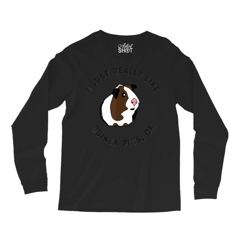 Cute And Funny I Just Really Like Guinea Pigs Ok Tshirt 54 Long Sleeve Shirts | Artistshot