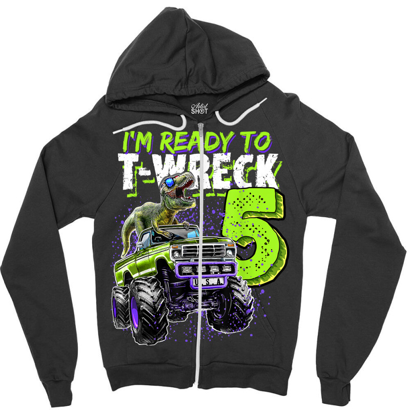 Ready To T-wreck 5 Dinosaur Monster Truck 5th Birthday Boys Zipper Hoodie | Artistshot