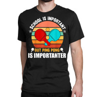 School Is Important But Ping Pong Is Importante, Ping Pong T Shirt Classic T-shirt | Artistshot