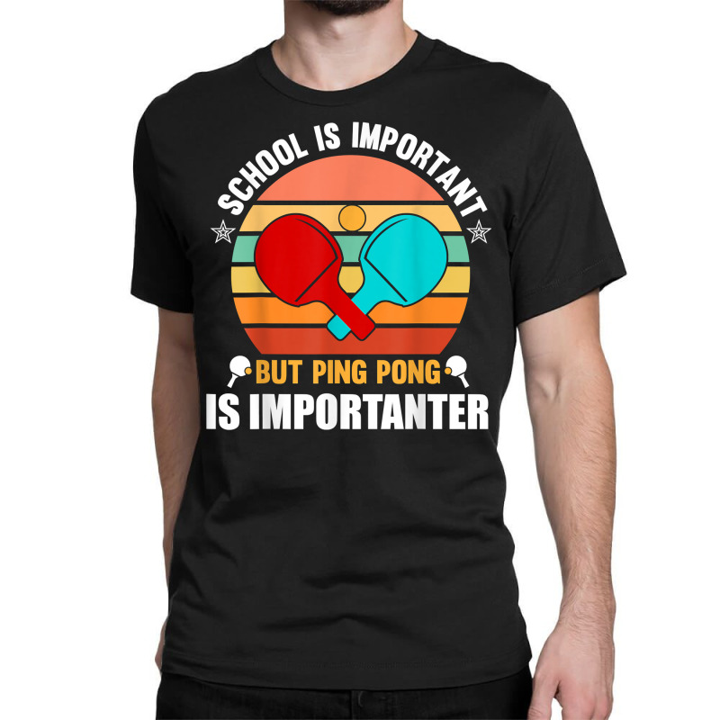 School Is Important But Ping Pong Is Importante, Ping Pong T Shirt Classic T-shirt by cm-arts | Artistshot