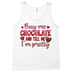 buy me chocolate and tell me i'm pretty Tank Top | Artistshot