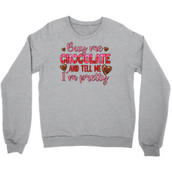 buy me chocolate and tell me i'm pretty Crewneck Sweatshirt | Artistshot