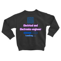 Loading To Electrical And Electronics Engineer T Shirt Toddler Sweatshirt | Artistshot