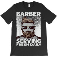 Barber Serving Fresh Daily   Haircut   Funny   Beards T-shirt | Artistshot