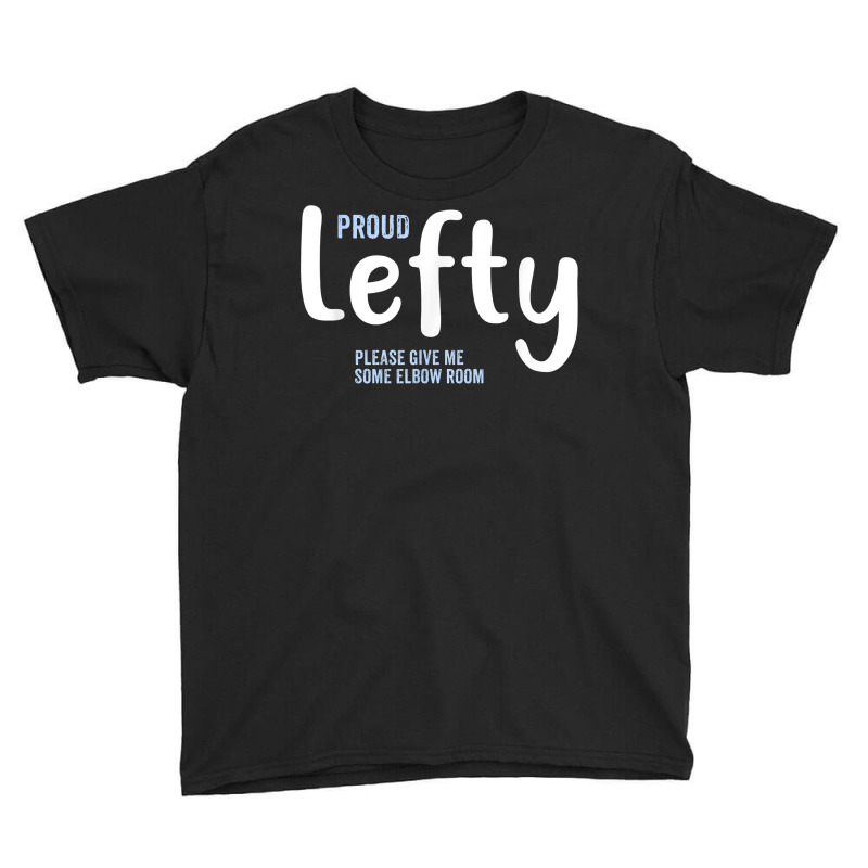 Proud Lefty Give Me Some Elbow Room Left Handed Gift T Shirt Youth Tee by tuftsmirussom | Artistshot