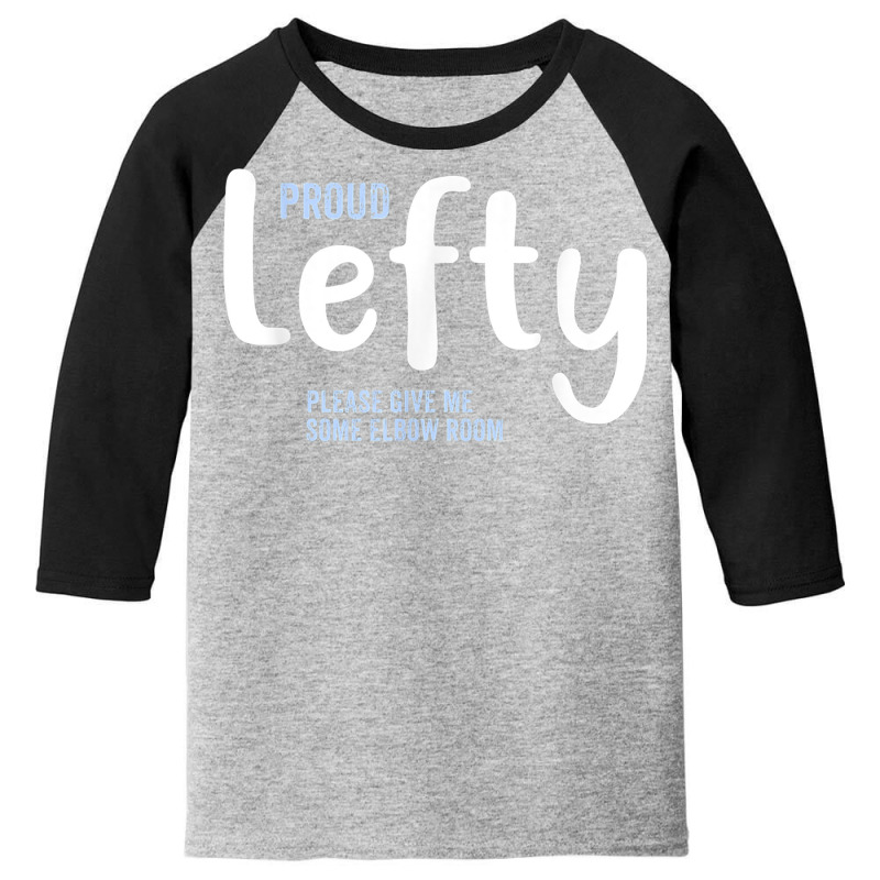 Proud Lefty Give Me Some Elbow Room Left Handed Gift T Shirt Youth 3/4 Sleeve by tuftsmirussom | Artistshot