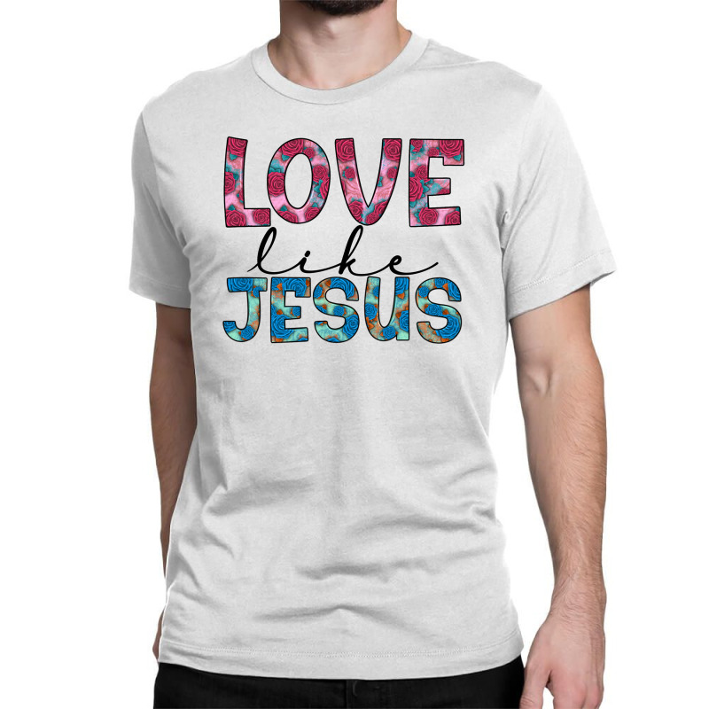 Love Like Jesus Classic T-shirt | Artistshot