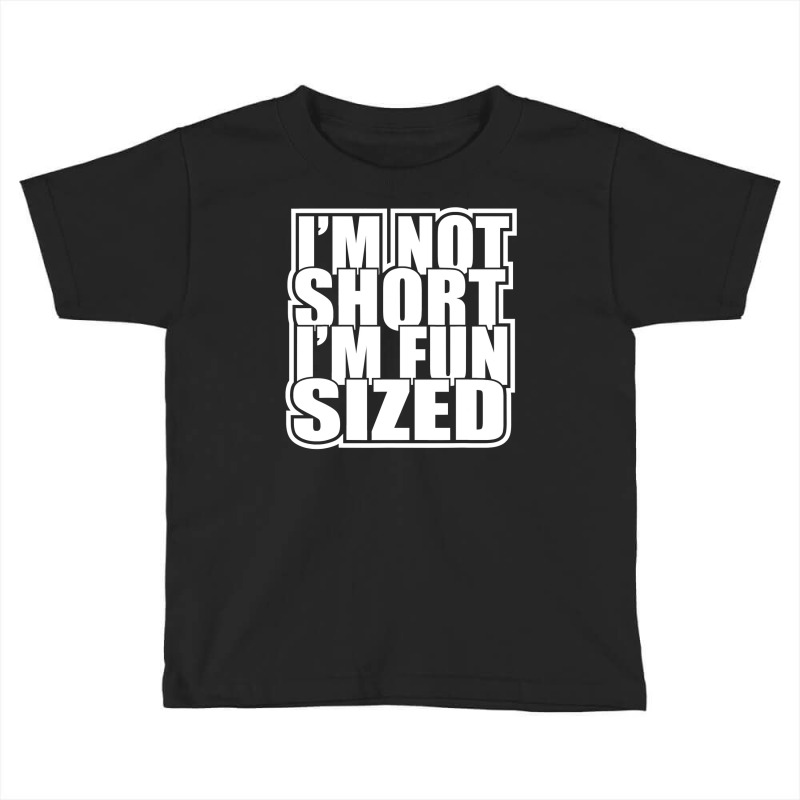 I'm Not Short I'm Fun Sized Funny Short Person Toddler T-shirt | Artistshot