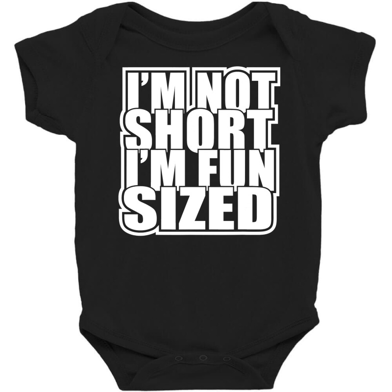 I'm Not Short I'm Fun Sized Funny Short Person Baby Bodysuit | Artistshot