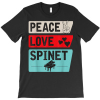 Peace Love Spinet Musical Instrument Spinet Harpsichord T-shirt | Artistshot