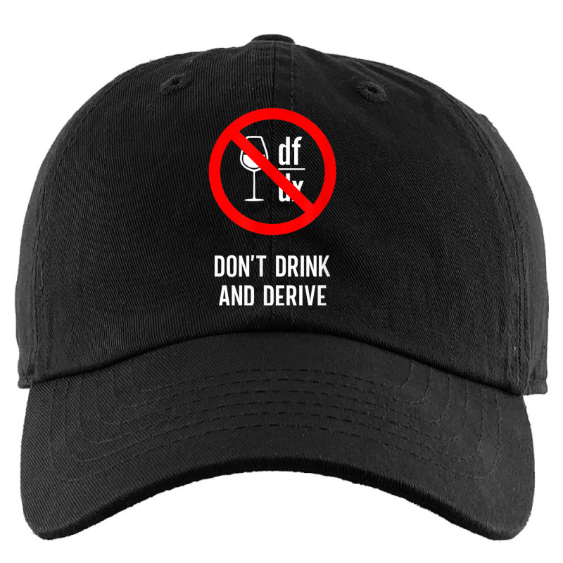 Don't Drink And Derive   Mathematician Physicist Teacher Kids Cap by Fashonus | Artistshot