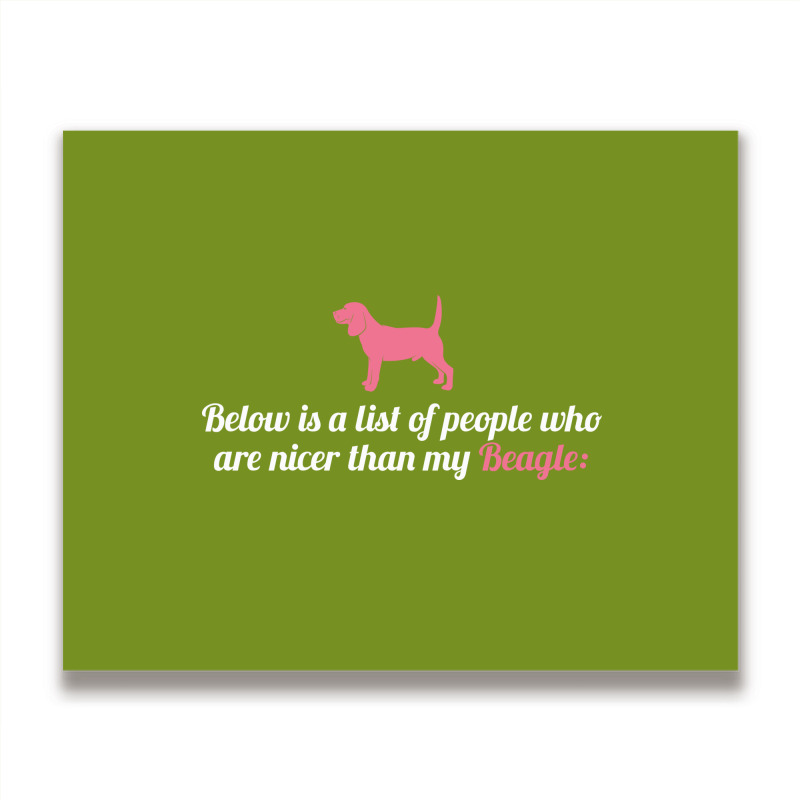 Below Is List Of People Who Are Nicer Than My Beagle Metal Print Horizontal | Artistshot