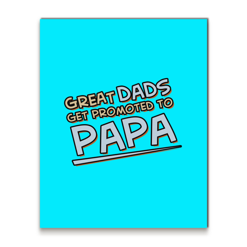 Great Dads Get Promoted To Papa Metal Print Vertical | Artistshot