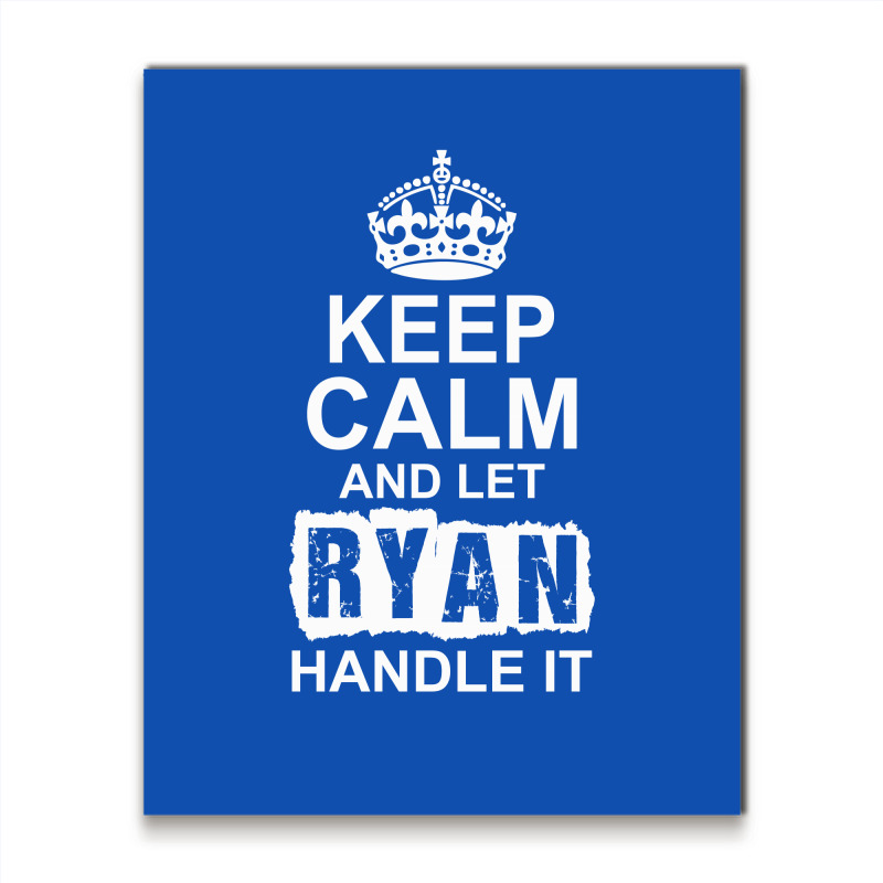 Keep Calm And Let Ryan Handle It Metal Print Vertical | Artistshot