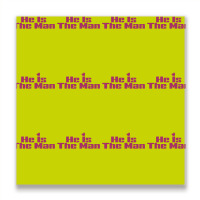 He Is The Man Metal Print Square | Artistshot