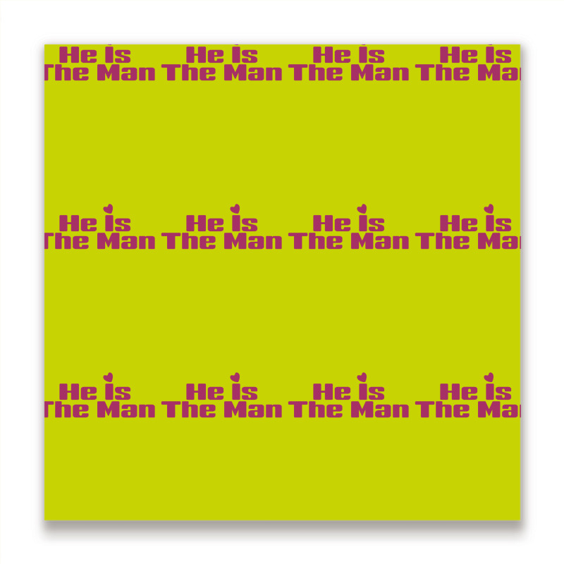 He Is The Man Metal Print Square | Artistshot