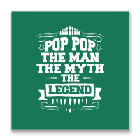 Pop Pop The Man The Myth The Legend Metal Print Square | Artistshot