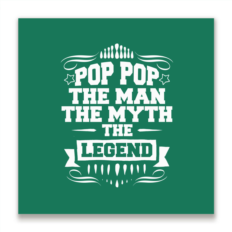 Pop Pop The Man The Myth The Legend Metal Print Square | Artistshot