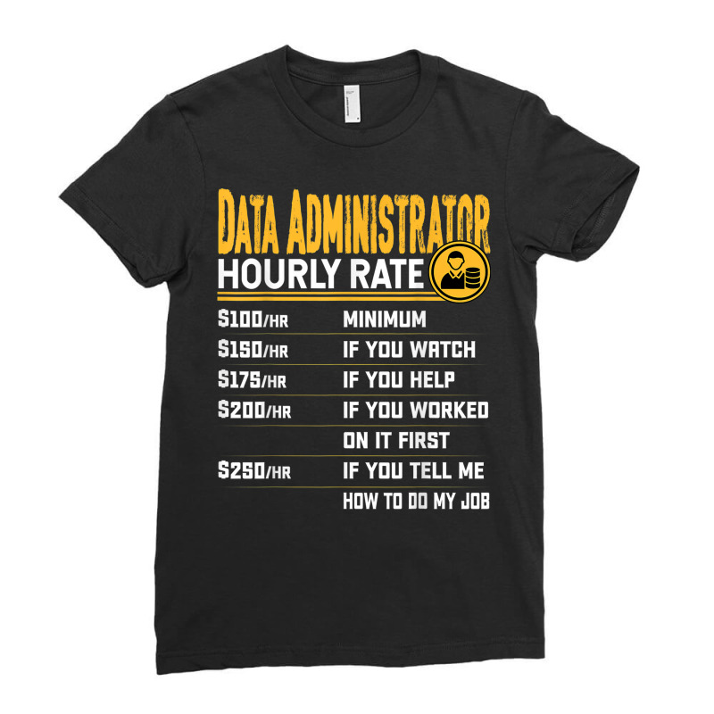 Data Administrator Hourly Rate Funny Database Administrator Ladies Fitted T-Shirt by August | Artistshot