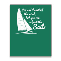You Can't Control Wind But Adjust The Sails Metal Print Vertical | Artistshot