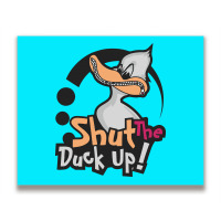 Shut The Duck Up Metal Print Horizontal | Artistshot